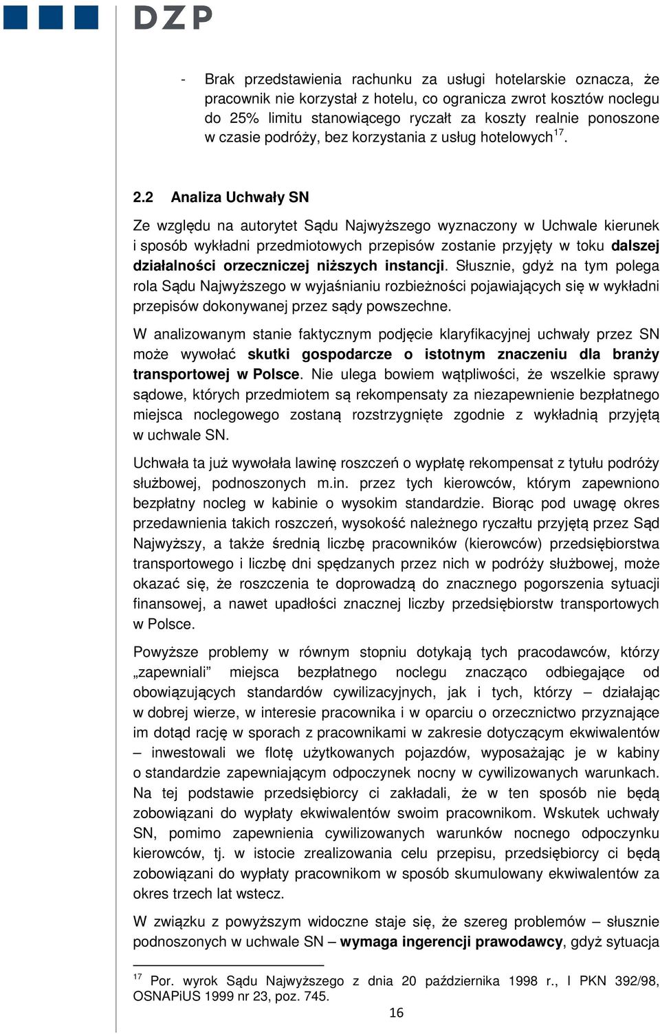 2 Analiza Uchwały SN Ze względu na autorytet Sądu Najwyższego wyznaczony w Uchwale kierunek i sposób wykładni przedmiotowych przepisów zostanie przyjęty w toku dalszej działalności orzeczniczej