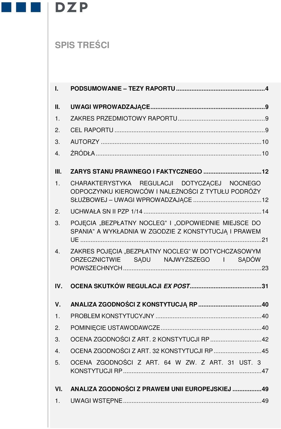 UCHWAŁA SN II PZP 1/14... 14 3. POJĘCIA BEZPŁATNY NOCLEG I ODPOWIEDNIE MIEJSCE DO SPANIA A WYKŁADNIA W ZGODZIE Z KONSTYTUCJĄ I PRAWEM UE... 21 4.