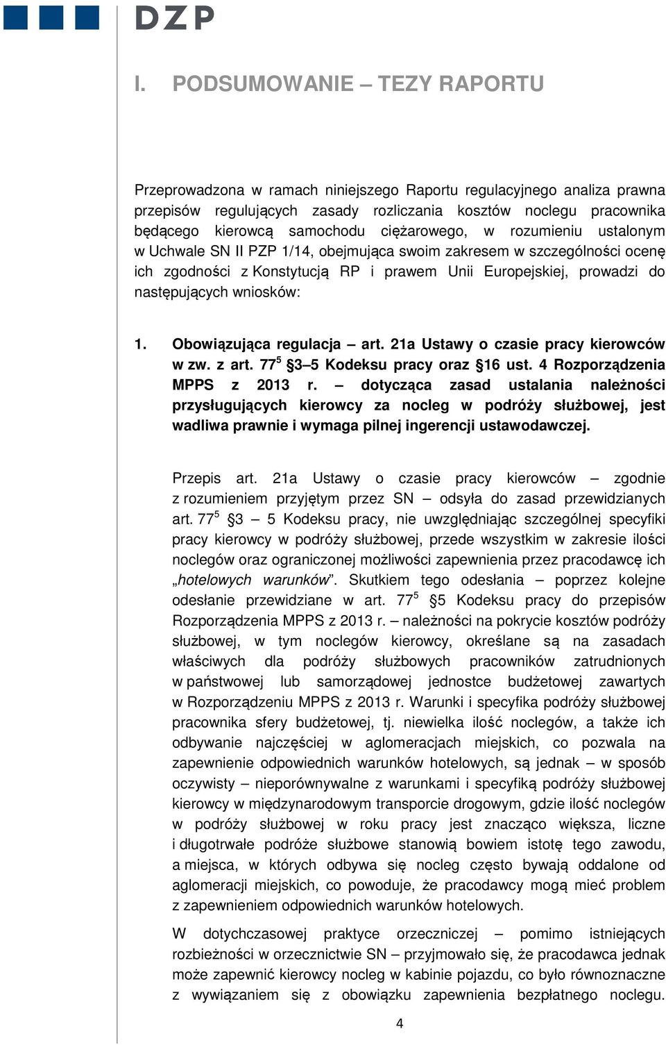 wniosków: 1. Obowiązująca regulacja art. 21a Ustawy o czasie pracy kierowców w zw. z art. 77 5 3 5 Kodeksu pracy oraz 16 ust. 4 Rozporządzenia MPPS z 2013 r.