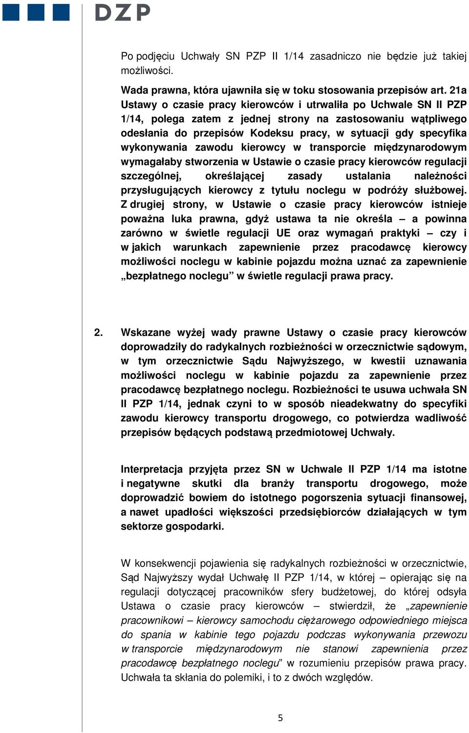 wykonywania zawodu kierowcy w transporcie międzynarodowym wymagałaby stworzenia w Ustawie o czasie pracy kierowców regulacji szczególnej, określającej zasady ustalania należności przysługujących