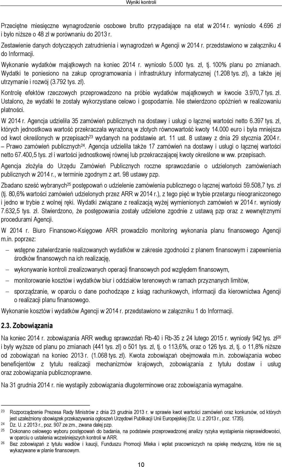 100% planu po zmianach. Wydatki te poniesiono na zakup oprogramowania i infrastruktury informatycznej (1.208 tys. zł),