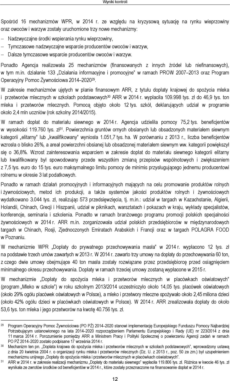 producentów owoców i warzyw, Dalsze tymczasowe wsparcie producentów owoców i warzyw. Ponadto Agencja realizowała 25 mechanizmów (fina