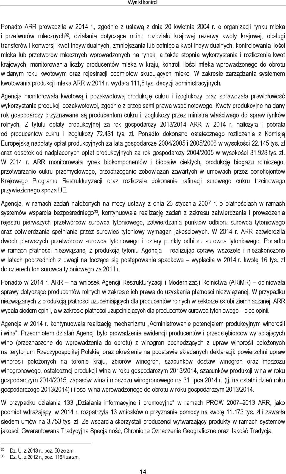 wprowadzonych na rynek, a także stopnia wykorzystania i rozliczenia kwot krajowych, monitorowania liczby producentów mleka w kraju, kontroli ilości mleka wprowadzonego do obrotu w danym roku kwotowym