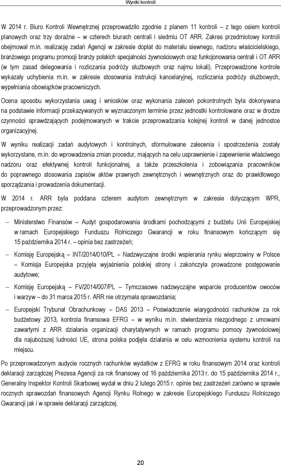 realizację zadań Agencji w zakresie dopłat do materiału siewnego, nadzoru właścicielskiego, branżowego programu promocji branży polskich specjalności żywnościowych oraz funkcjonowania centrali i OT