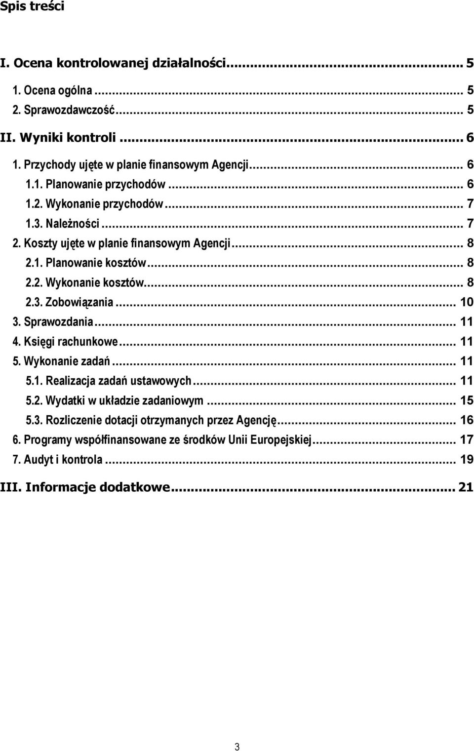 .. 10 3. Sprawozdania... 11 4. Księgi rachunkowe... 11 5. zadań... 11 5.1. Realizacja zadań ustawowych... 11 5.2. Wydatki w układzie zadaniowym... 15 5.3. Rozliczenie dotacji otrzymanych przez Agencję.