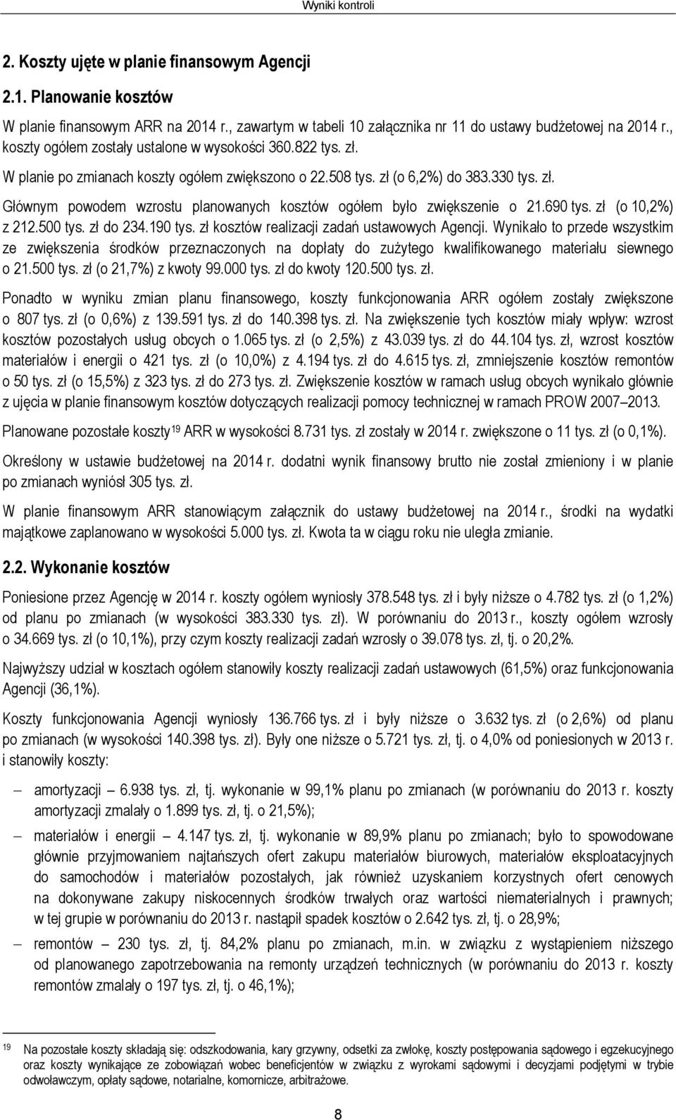 690 tys. zł (o 10,2%) z 212.500 tys. zł do 234.190 tys. zł kosztów realizacji zadań ustawowych Agencji.