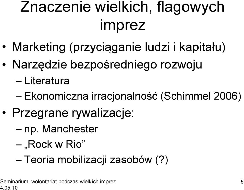 Ekonomiczna irracjonalność (Schimmel 2006) Przegrane