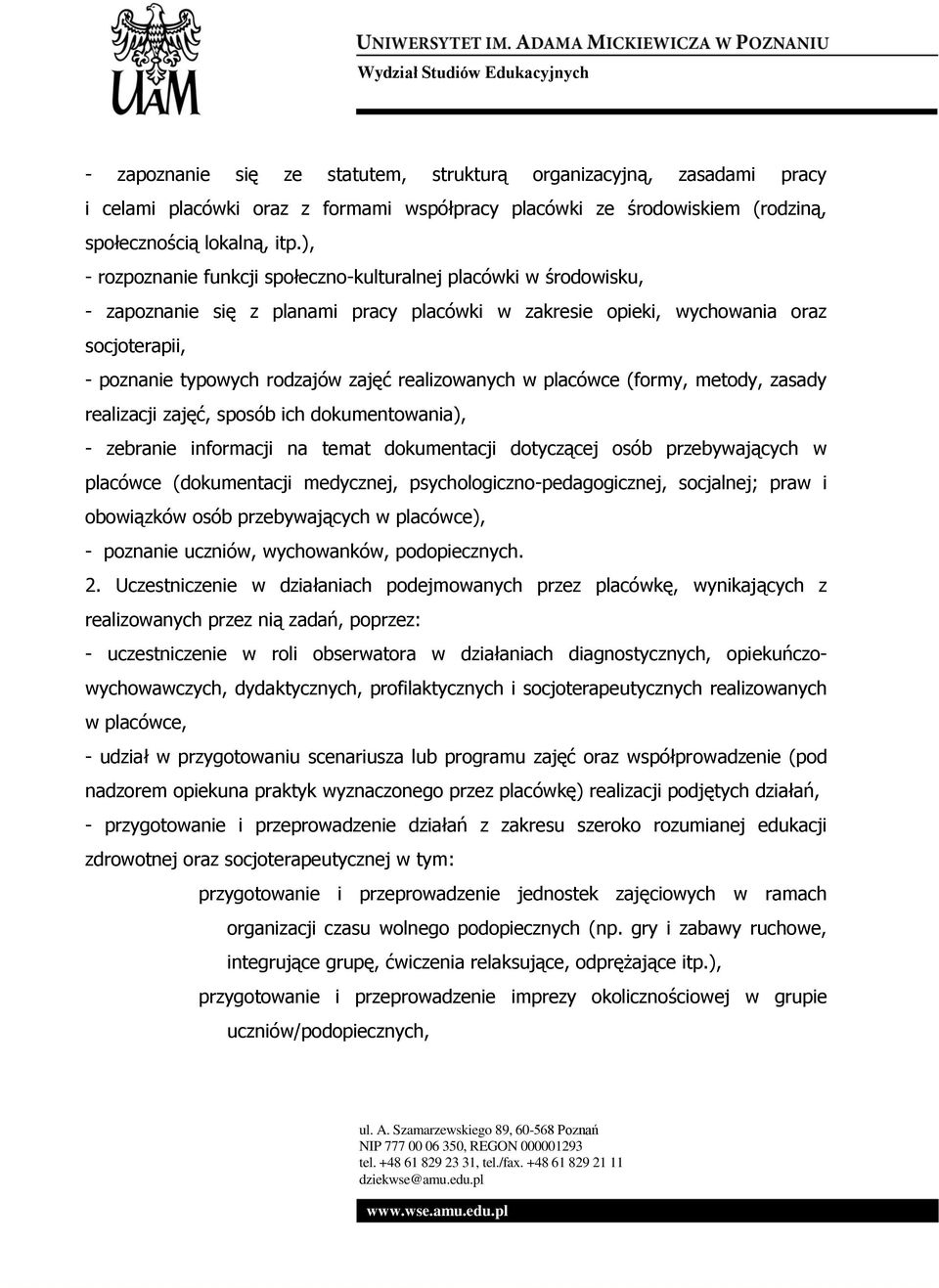 realizowanych w placówce (formy, metody, zasady realizacji zajęć, sposób ich dokumentowania), - zebranie informacji na temat dokumentacji dotyczącej osób przebywających w placówce (dokumentacji