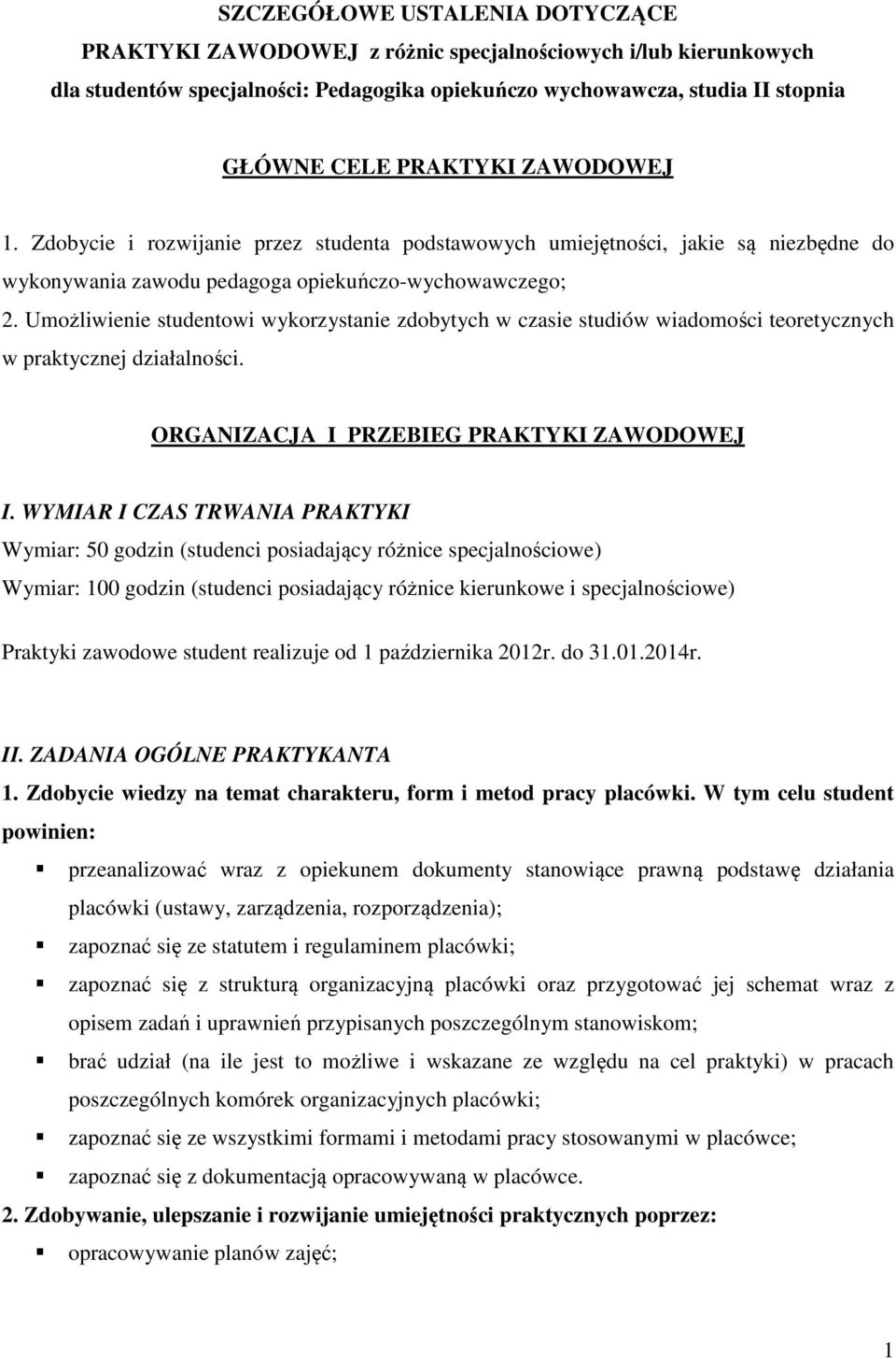 Umożliwienie studentowi wykorzystanie zdobytych w czasie studiów wiadomości teoretycznych w praktycznej działalności. ORGANIZACJA I PRZEBIEG PRAKTYKI ZAWODOWEJ I.