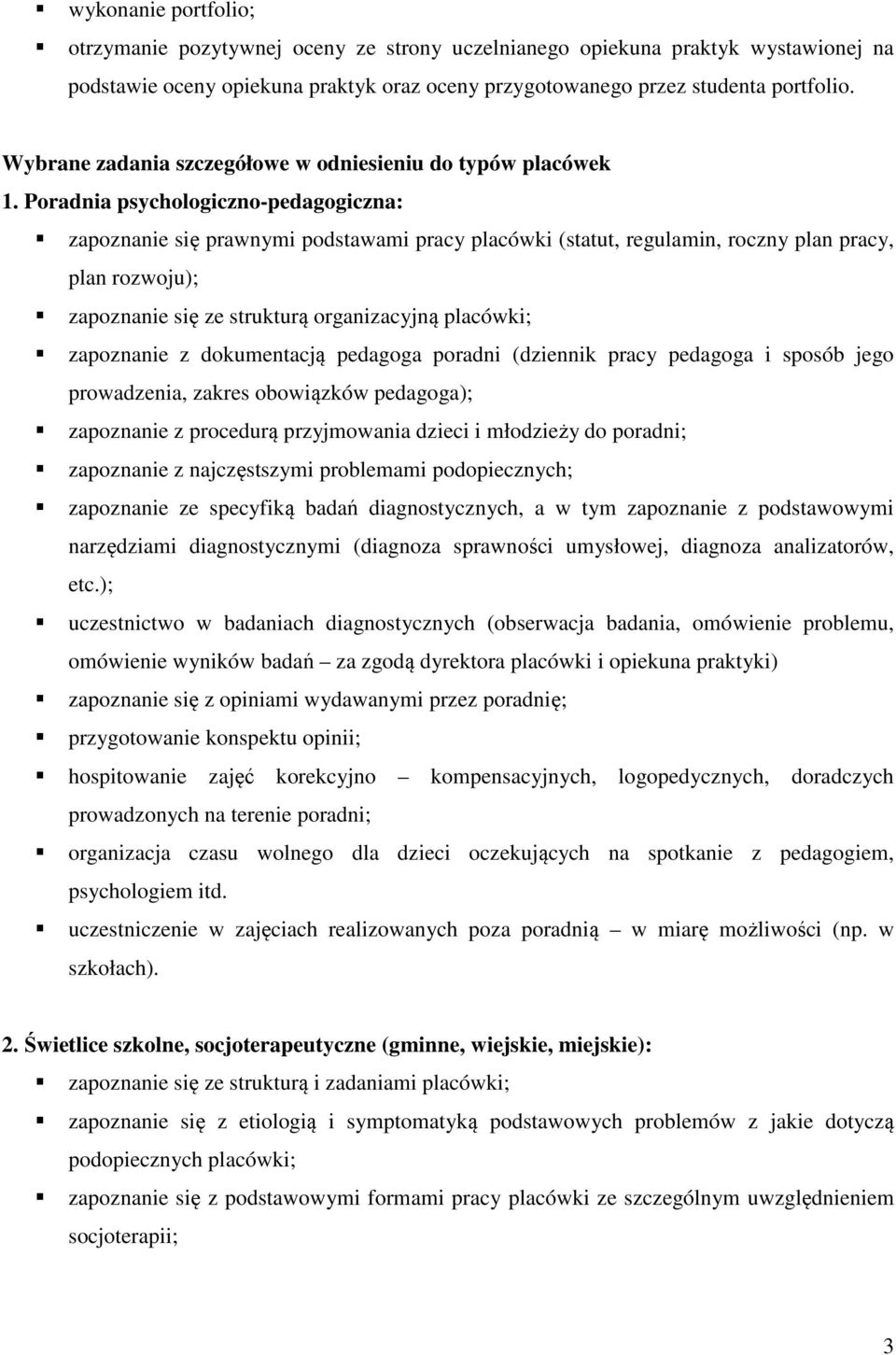 Poradnia psychologiczno-pedagogiczna: zapoznanie się prawnymi podstawami pracy placówki (statut, regulamin, roczny plan pracy, plan rozwoju); zapoznanie się ze strukturą organizacyjną placówki;