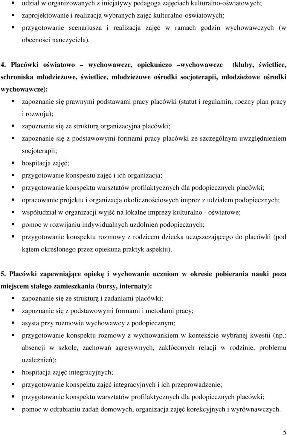 Placówki oświatowo wychowawcze, opiekuńczo wychowawcze (kluby, świetlice, schroniska młodzieżowe, świetlice, młodzieżowe ośrodki socjoterapii, młodzieżowe ośrodki wychowawcze): zapoznanie się