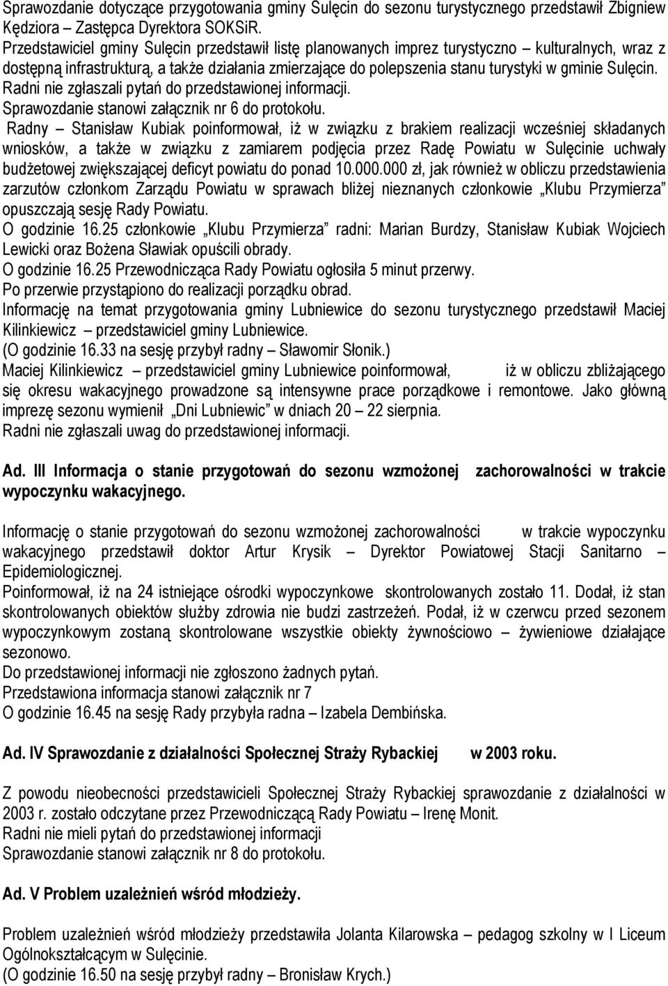 Sulęcin. Radni nie zgłaszali pytań do przedstawionej informacji. Sprawozdanie stanowi załącznik nr 6 do protokołu.