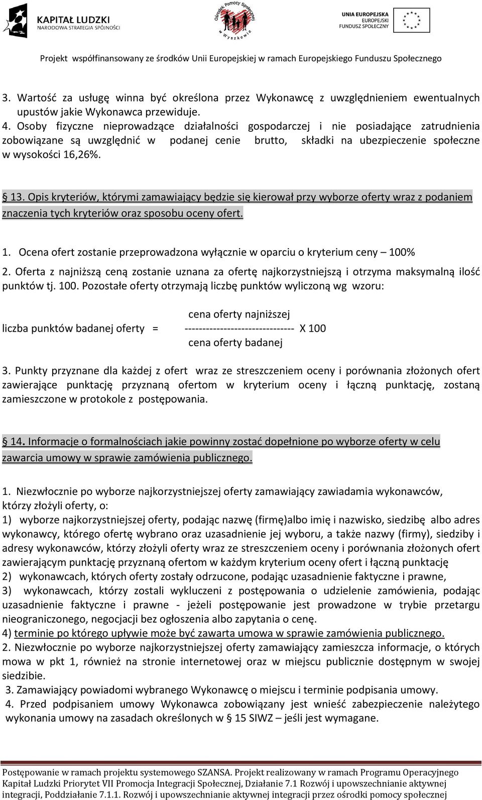 Opis kryteriów, którymi zamawiający będzie się kierował przy wyborze oferty wraz z podaniem znaczenia tych kryteriów oraz sposobu oceny ofert. 1.