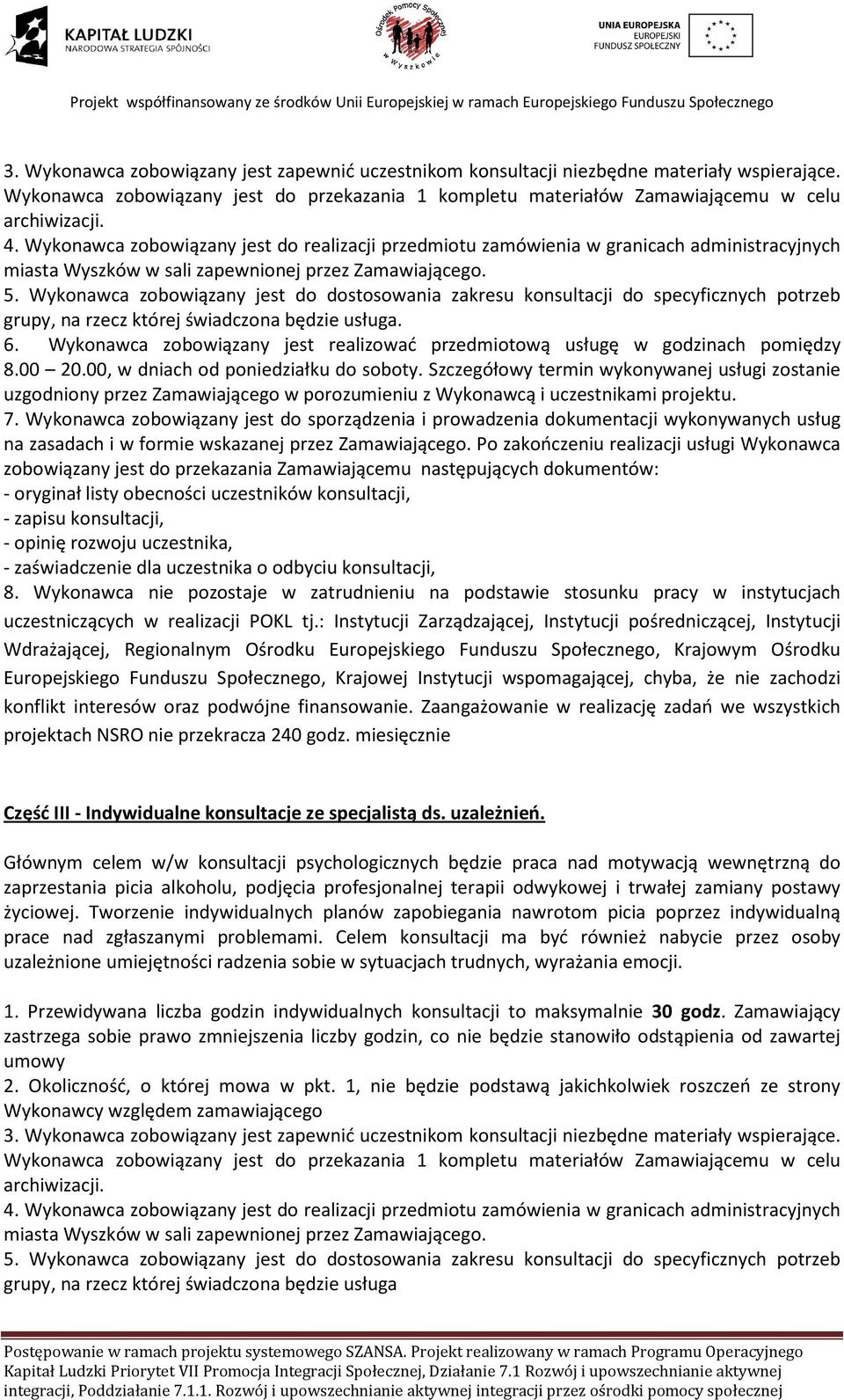 Wykonawca zobowiązany jest do dostosowania zakresu konsultacji do specyficznych potrzeb grupy, na rzecz której świadczona będzie usługa. 6.