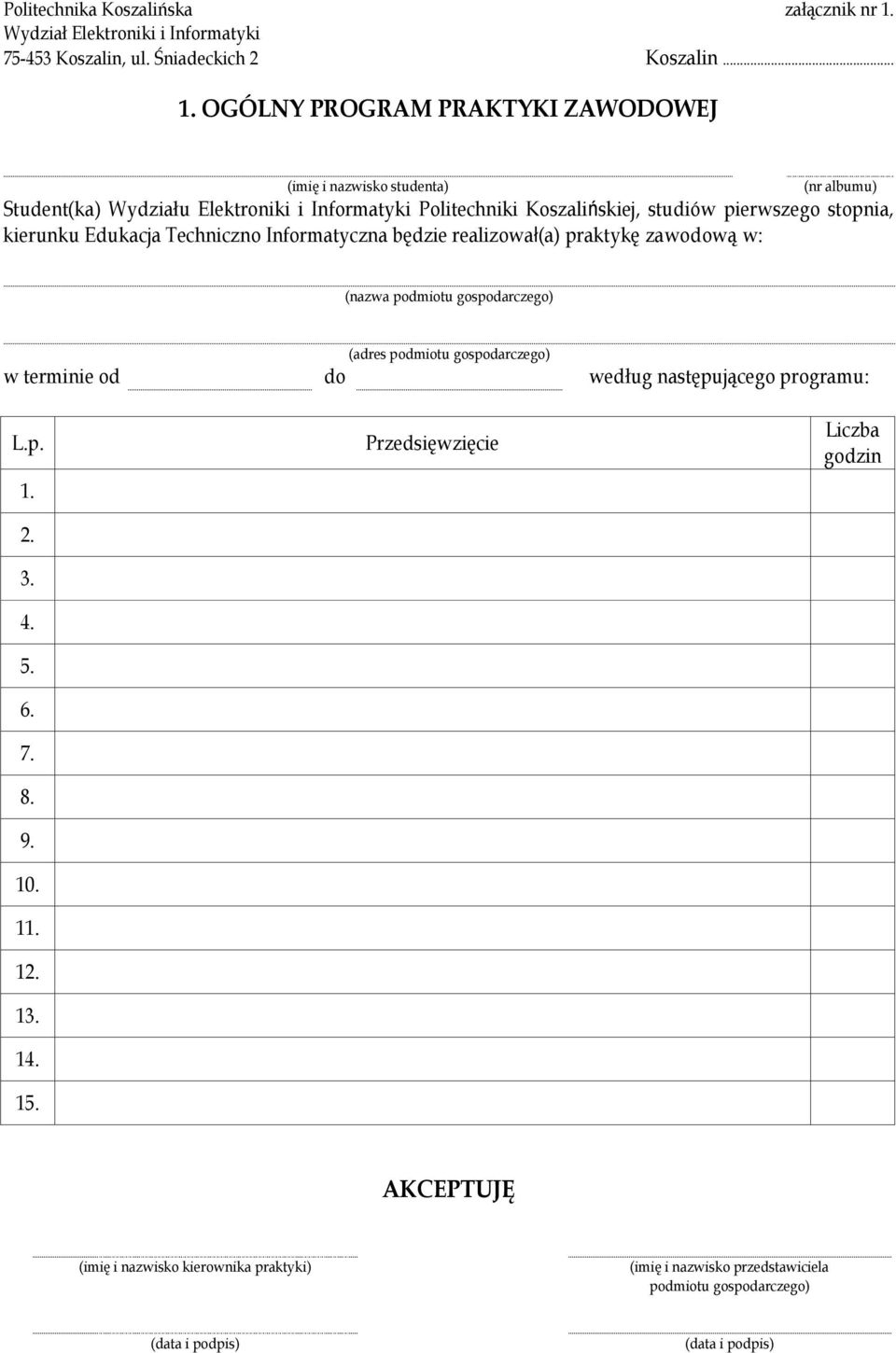 Koszalińskiej, studiów pierwszego stopnia, kierunku Edukacja Techniczno Informatyczna będzie realizował(a) praktykę zawodową w: w