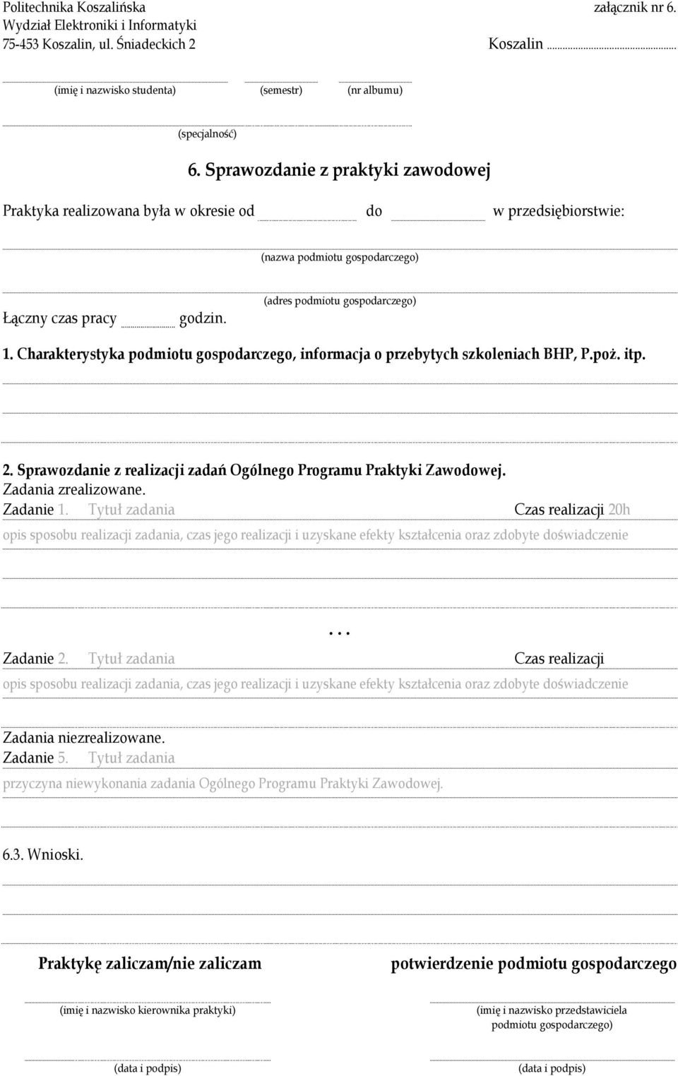 Charakterystyka podmiotu gospodarczego, informacja o przebytych szkoleniach BHP, P.poŜ. itp. 2. Sprawozdanie z realizacji zadań Ogólnego Programu Praktyki Zawodowej. Zadania zrealizowane. Zadanie 1.