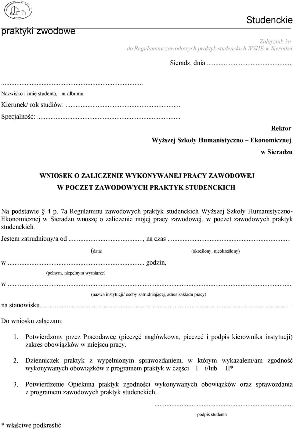 .., na czas... (data) w... godzin, (pełnym, niepełnym wymiarze) (określony, nieokreślony) w... (nazwa instytucji/ osoby zatrudniającej, adres zakładu pracy) na stanowisku.... Do wniosku załączam: 1.