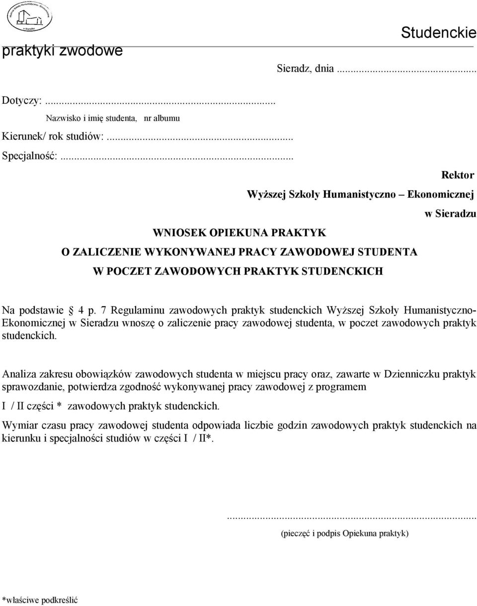Analiza zakresu obowiązków zawodowych studenta w miejscu pracy oraz, zawarte w Dzienniczku praktyk sprawozdanie, potwierdza zgodność wykonywanej pracy zawodowej z programem I /