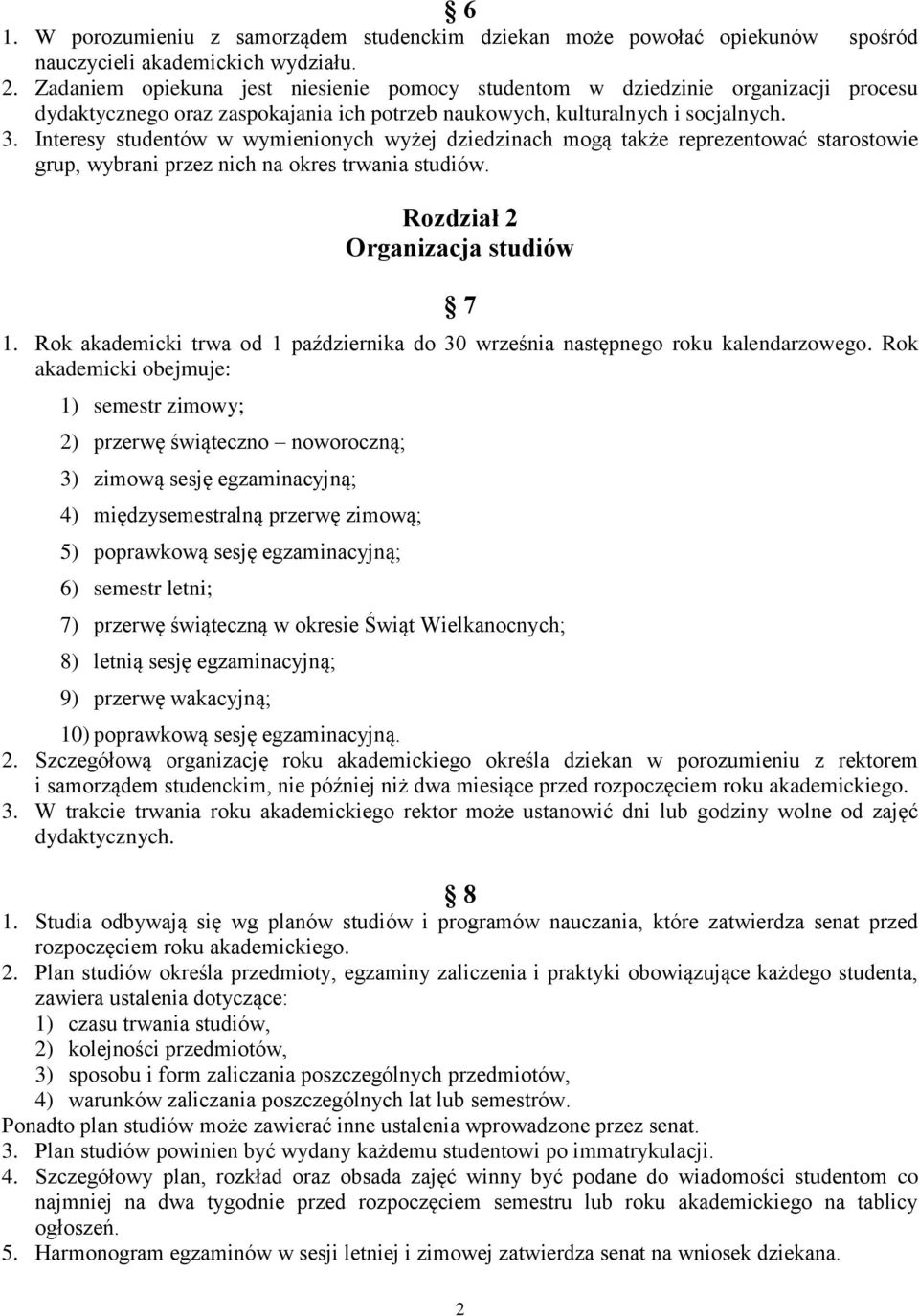 Interesy studentów w wymienionych wyżej dziedzinach mogą także reprezentować starostowie grup, wybrani przez nich na okres trwania studiów. Rozdział 2 Organizacja studiów 7 1.