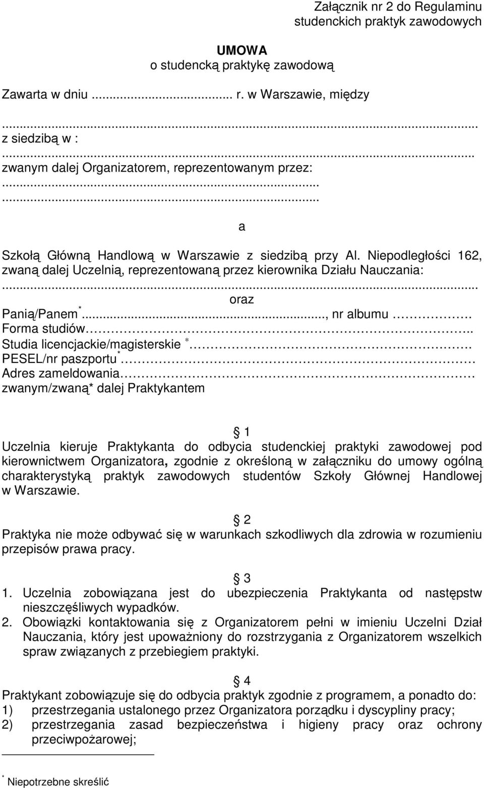 Niepodległości 162, zwaną dalej Uczelnią, reprezentowaną przez kierownika Działu Nauczania:... oraz Panią/Panem *..., nr albumu. Forma studiów.. Studia licencjackie/magisterskie.