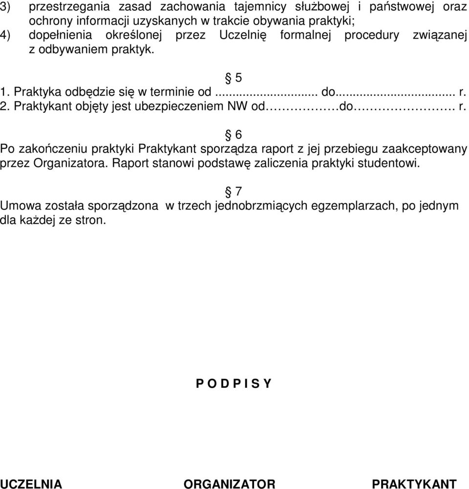 Praktykant objęty jest ubezpieczeniem NW od do. r. 6 Po zakończeniu praktyki Praktykant sporządza raport z jej przebiegu zaakceptowany przez Organizatora.