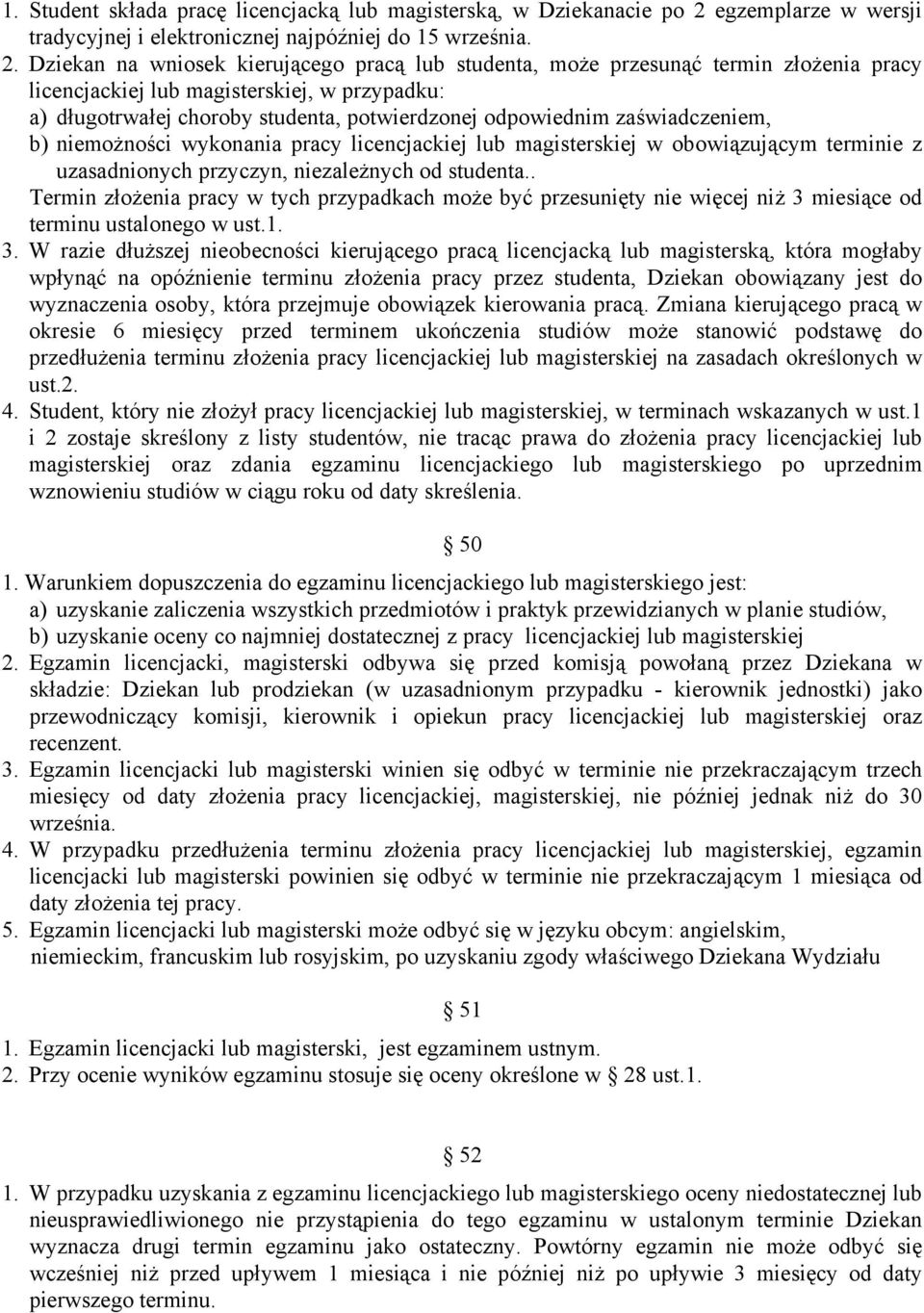 Dziekan na wniosek kierującego pracą lub studenta, może przesunąć termin złożenia pracy licencjackiej lub magisterskiej, w przypadku: a) długotrwałej choroby studenta, potwierdzonej odpowiednim