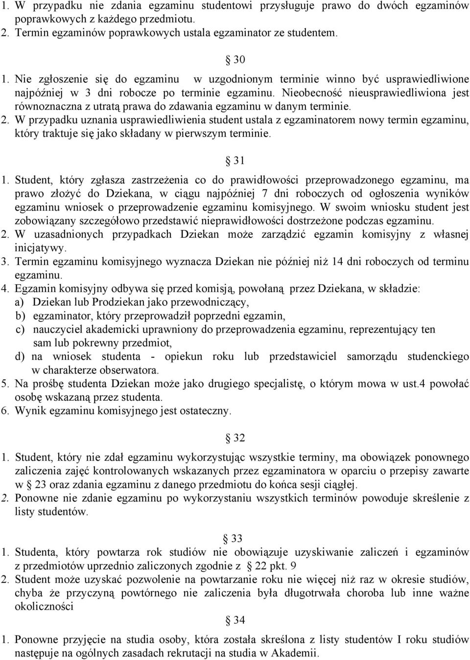 Nieobecność nieusprawiedliwiona jest równoznaczna z utratą prawa do zdawania egzaminu w danym terminie. 2.