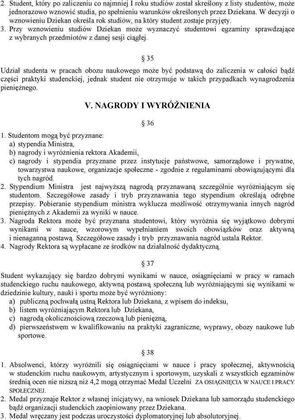 Przy wznowieniu studiów Dziekan może wyznaczyć studentowi egzaminy sprawdzające z wybranych przedmiotów z danej sesji ciągłej.