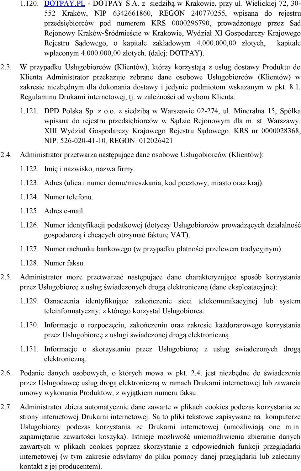 XI Gospodarczy Krajowego Rejestru Sądowego, o kapitale zakładowym 4.000.000,00 złotych, kapitale wpłaconym 4.000.000,00 złotych. (dalej: DOTPAY). 2.3.