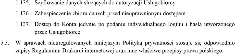 Dostęp do Konta jedynie po podaniu indywidualnego loginu i hasła utworzonego przez Usługobiorcę. 5.3.