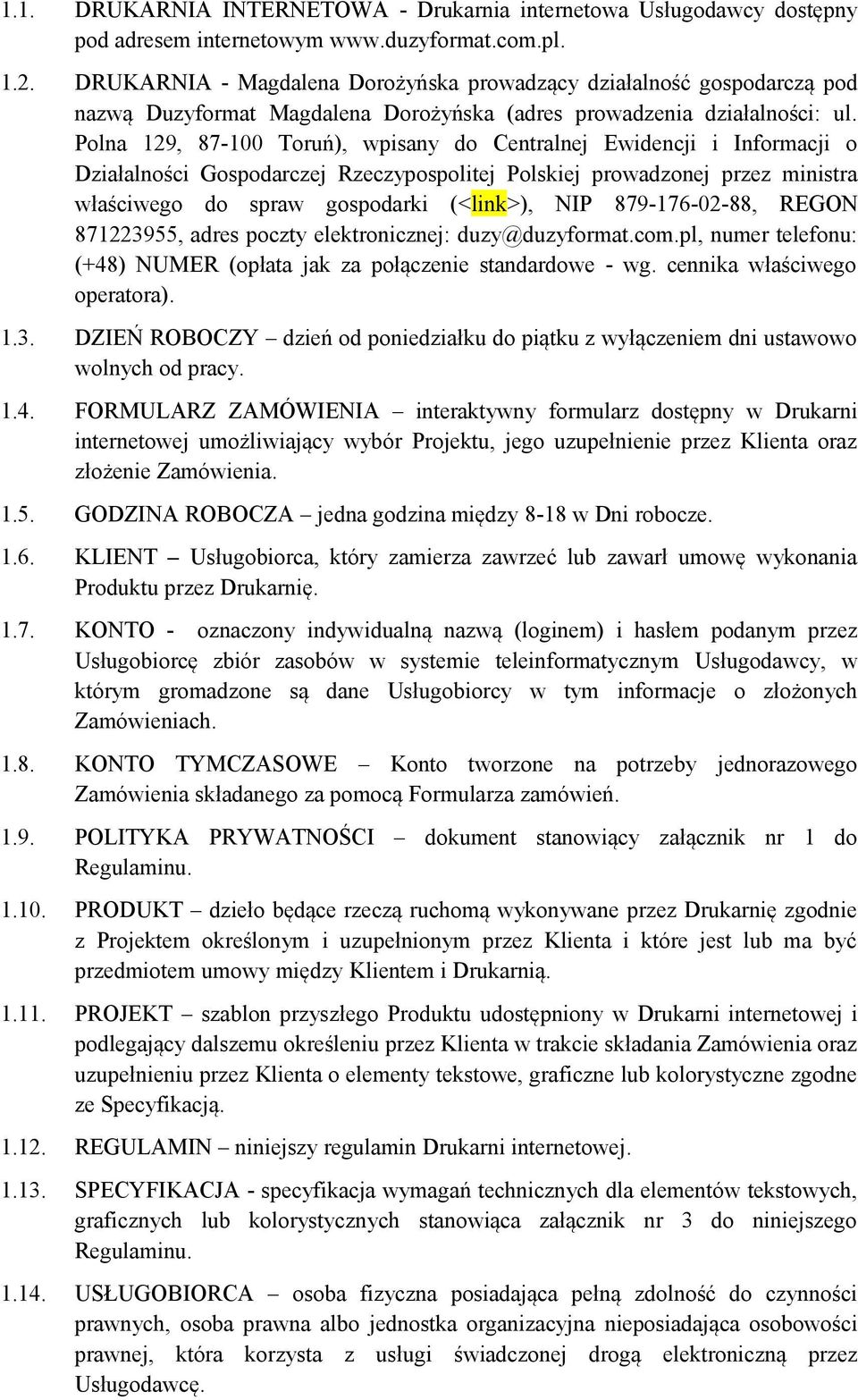 Polna 129, 87-100 Toruń), wpisany do Centralnej Ewidencji i Informacji o Działalności Gospodarczej Rzeczypospolitej Polskiej prowadzonej przez ministra właściwego do spraw gospodarki (<link>), NIP