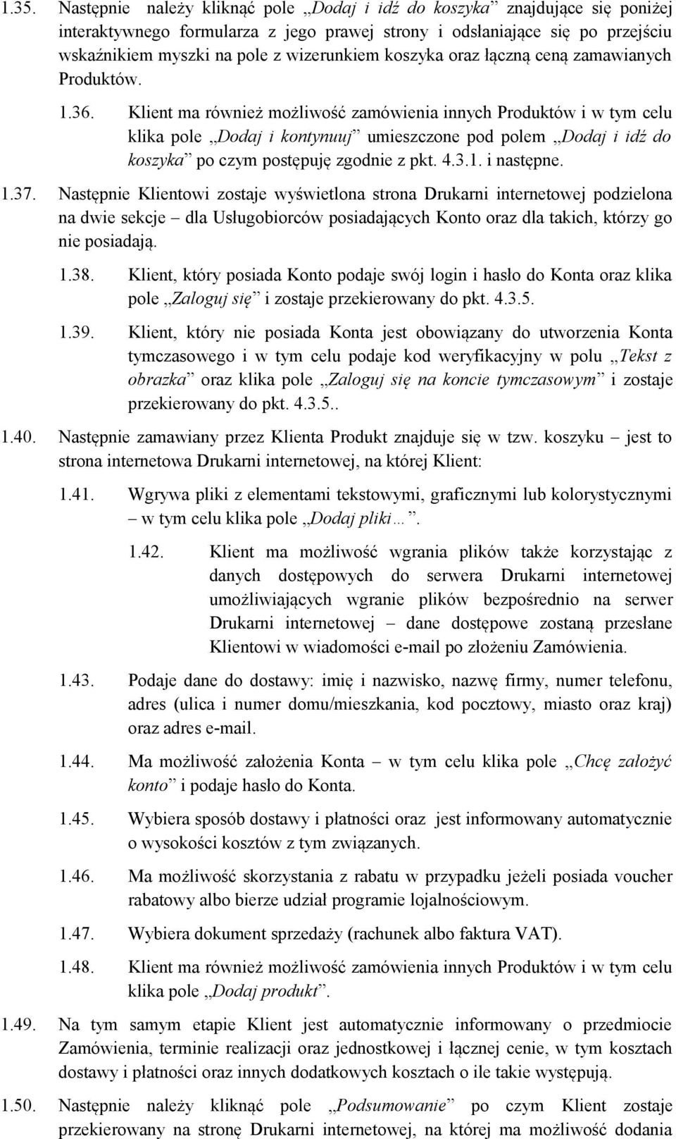 Klient ma również możliwość zamówienia innych Produktów i w tym celu klika pole Dodaj i kontynuuj umieszczone pod polem Dodaj i idź do koszyka po czym postępuję zgodnie z pkt. 4.3.1. i następne. 1.37.