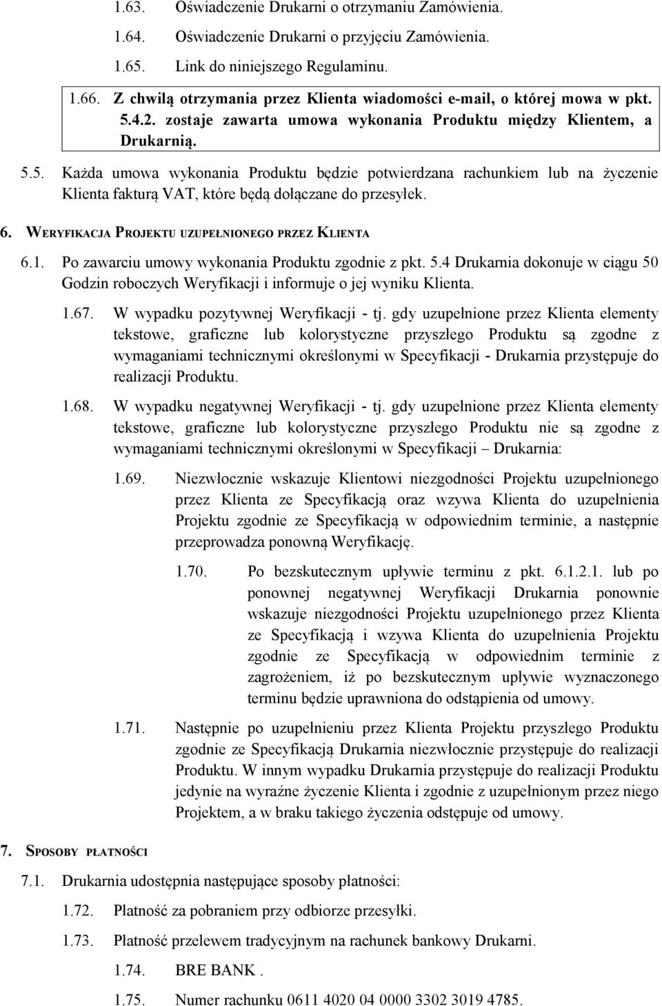 4.2. zostaje zawarta umowa wykonania Produktu między Klientem, a Drukarnią. 5.