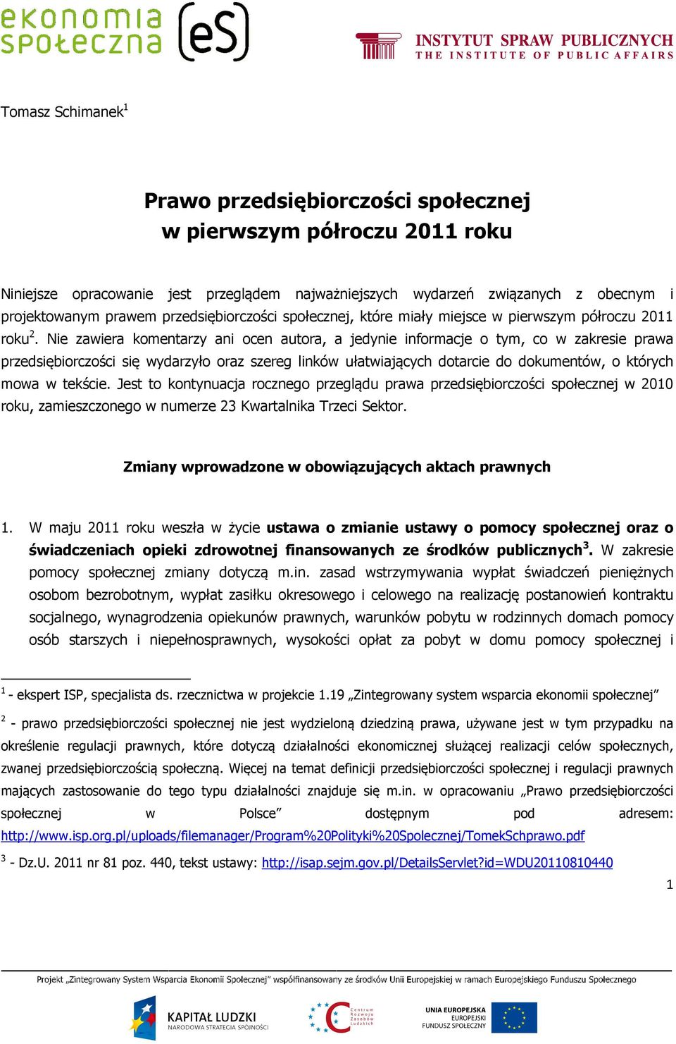 Nie zawiera komentarzy ani ocen autora, a jedynie informacje o tym, co w zakresie prawa przedsiębiorczości się wydarzyło oraz szereg linków ułatwiających dotarcie do dokumentów, o których mowa w