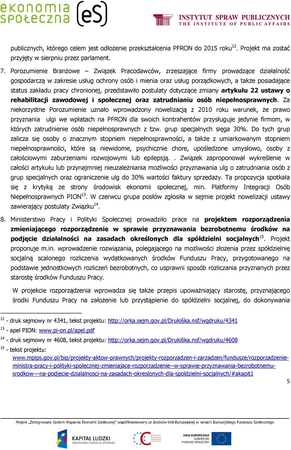 pracy chronionej, przedstawiło postulaty dotyczące zmiany artykułu 22 ustawy o rehabilitacji zawodowej i społecznej oraz zatrudnianiu osób niepełnosprawnych.