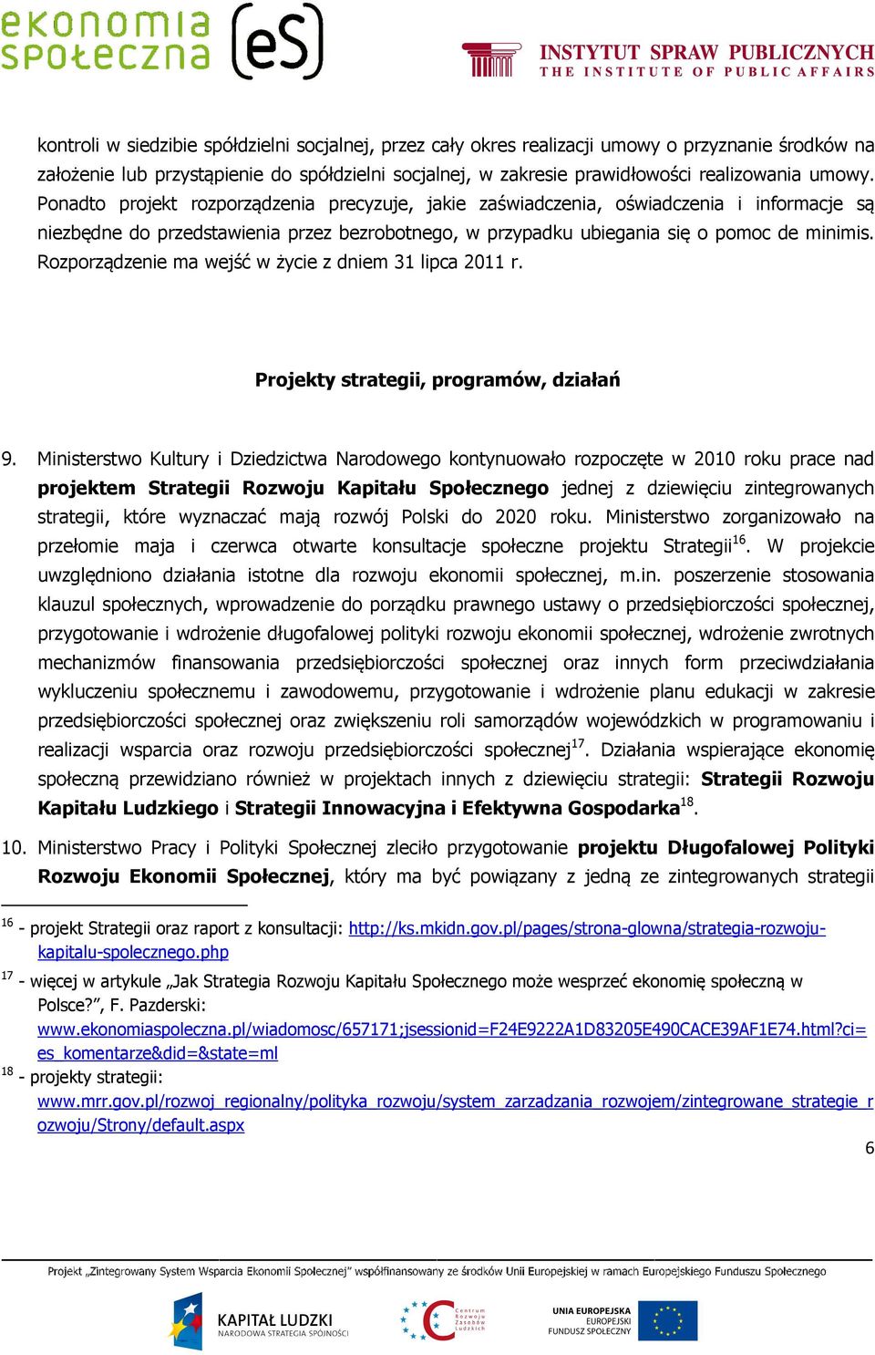 Rozporządzenie ma wejść w życie z dniem 31 lipca 2011 r. Projekty strategii, programów, działań 9.