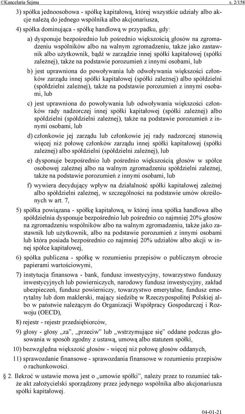 dysponuje bezpośrednio lub pośrednio większością głosów na zgromadzeniu wspólników albo na walnym zgromadzeniu, także jako zastawnik albo użytkownik, bądź w zarządzie innej spółki kapitałowej (spółki