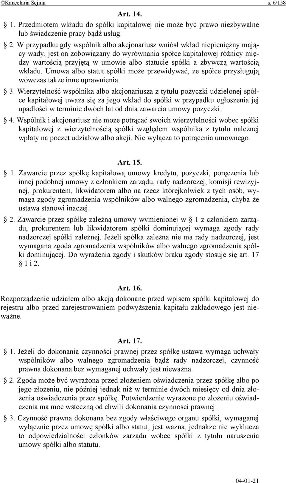 a zbywczą wartością wkładu. Umowa albo statut spółki może przewidywać, że spółce przysługują wówczas także inne uprawnienia. 3.