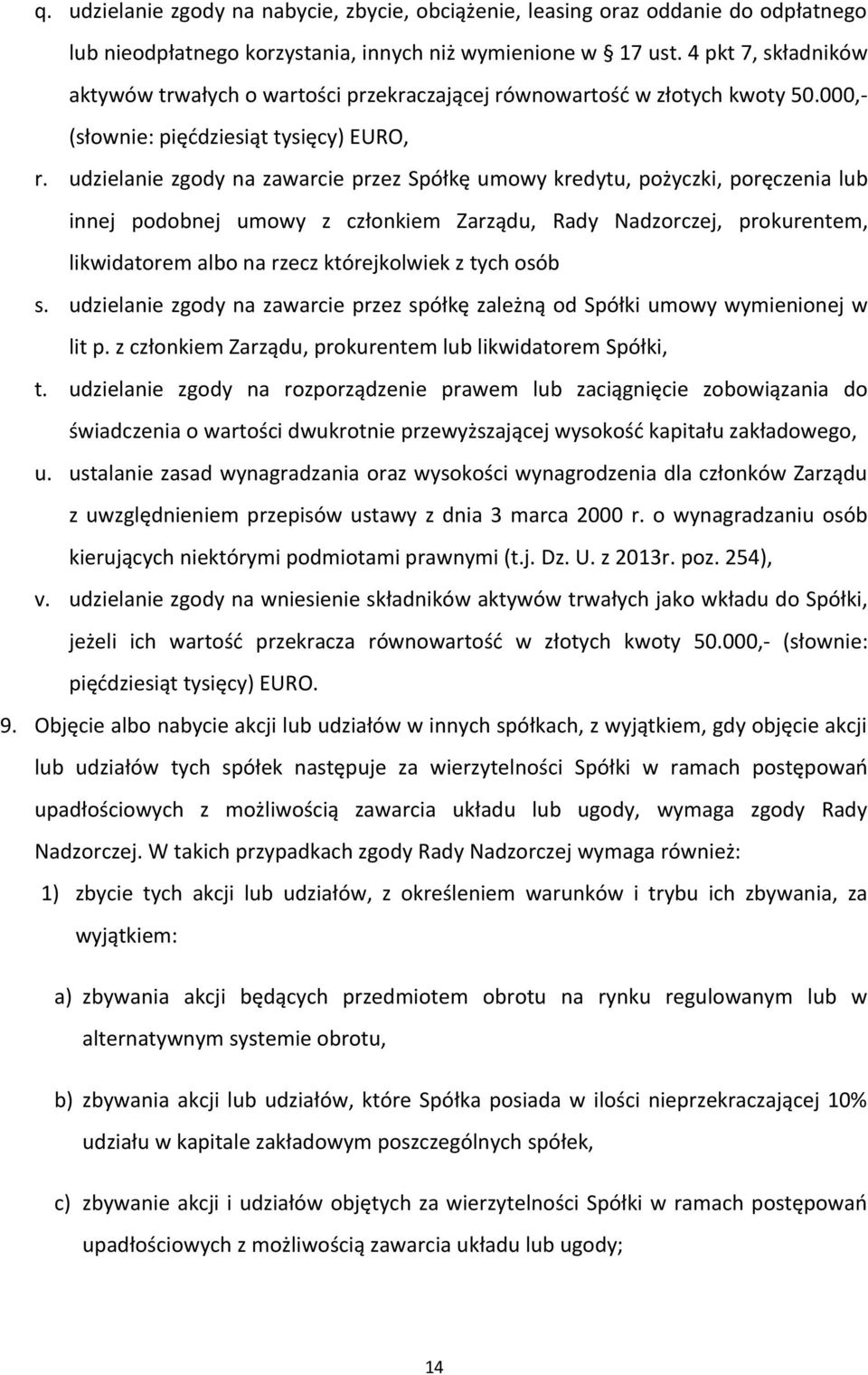 udzielanie zgody na zawarcie przez Spółkę umowy kredytu, pożyczki, poręczenia lub innej podobnej umowy z członkiem Zarządu, Rady Nadzorczej, prokurentem, likwidatorem albo na rzecz którejkolwiek z