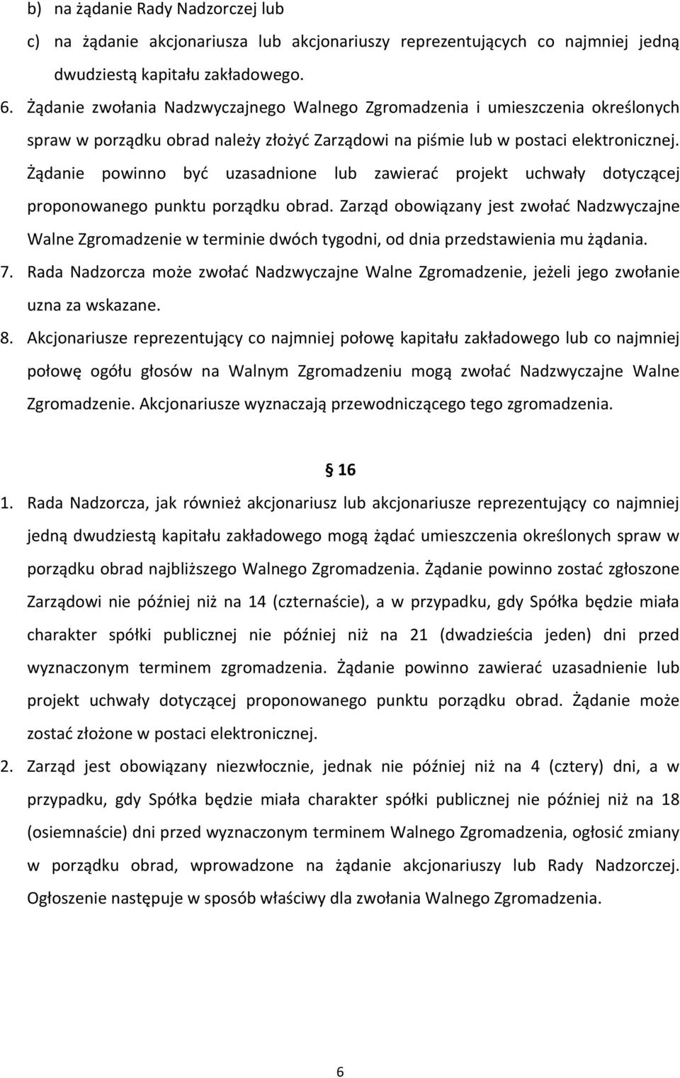 Żądanie powinno być uzasadnione lub zawierać projekt uchwały dotyczącej proponowanego punktu porządku obrad.