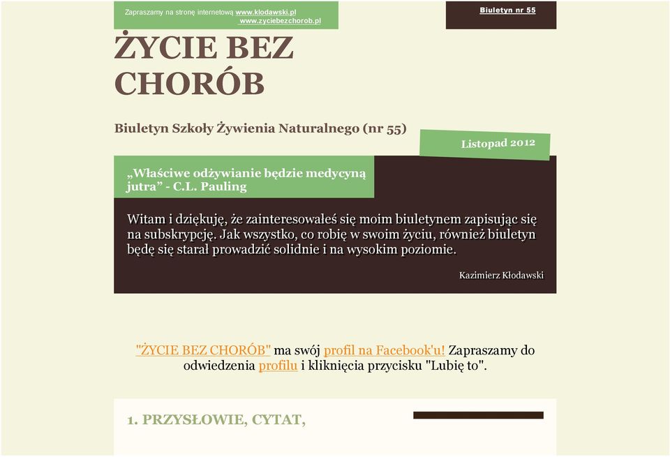 Jak wszystko, co robię w swoim życiu, również biuletyn będę się starał prowadzić solidnie i na wysokim poziomie.