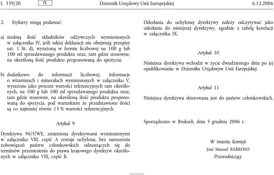 d), wyrażoną w formie liczbowej na 100 g lub 100 ml sprzedawanego produktu oraz, tam gdzie stosowne, na określoną ilość produktu proponowaną do spożycia; b) dodatkowo do informacji liczbowej,