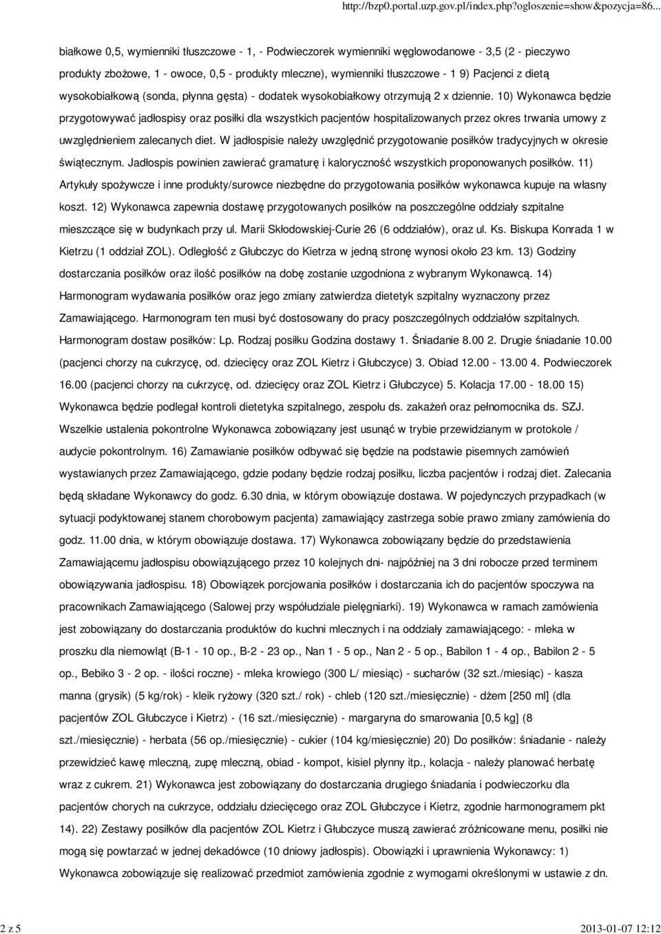 10) Wykonawca będzie przygotowywać jadłospisy oraz posiłki dla wszystkich pacjentów hospitalizowanych przez okres trwania umowy z uwzględnieniem zalecanych diet.