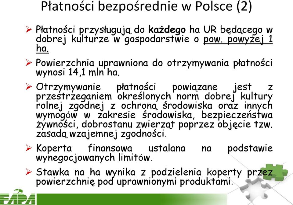 Otrzymywanie płatności powiązane jest z przestrzeganiem określonych norm dobrej kultury rolnej zgodnej z ochroną środowiska oraz innych wymogów w zakresie