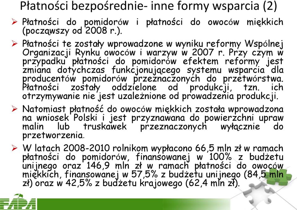 Płatności zostały oddzielone od produkcji, tzn. ich otrzymywanie nie jest uzależnione od prowadzenia produkcji.