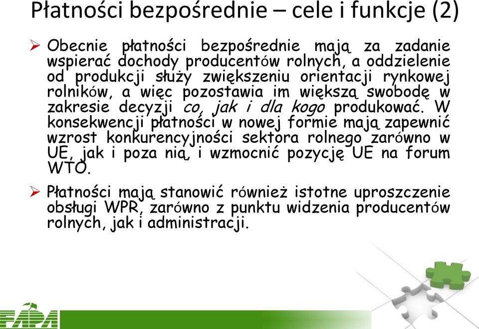 W konsekwencji płatności w nowej formie mają zapewnić wzrost konkurencyjności sektora rolnego zarówno w UE, jak i poza nią, i wzmocnić pozycję UE