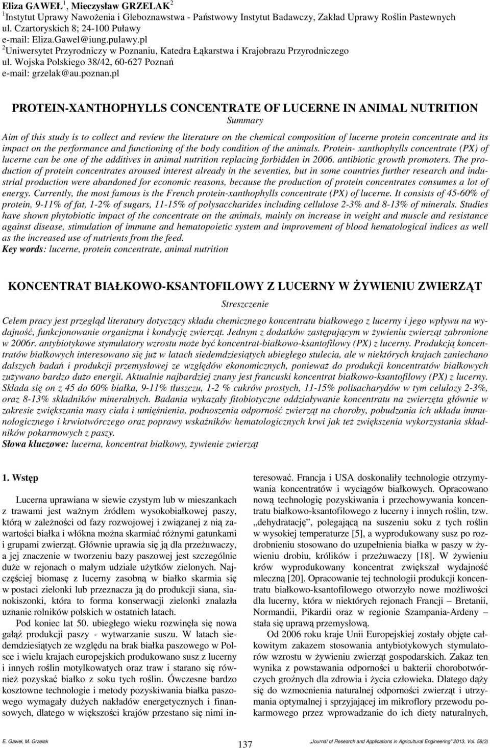 pl PROTEIN-XANTHOPHYLLS CONCENTRATE OF LUCERNE IN ANIMAL NUTRITION Summary Aim of this study is to collect and review the literature on the chemical composition of lucerne protein concentrate and its