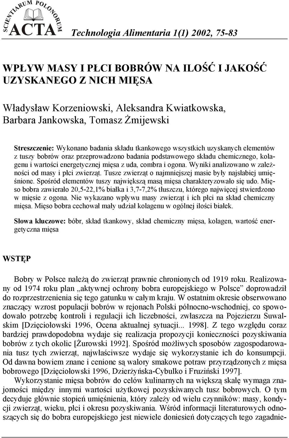 wartości energetycznej mięsa z uda, combra i ogona. Wyniki analizowano w zależności od masy i płci zwierząt. Tusze zwierząt o najmniejszej masie były najsłabiej umięśnione.