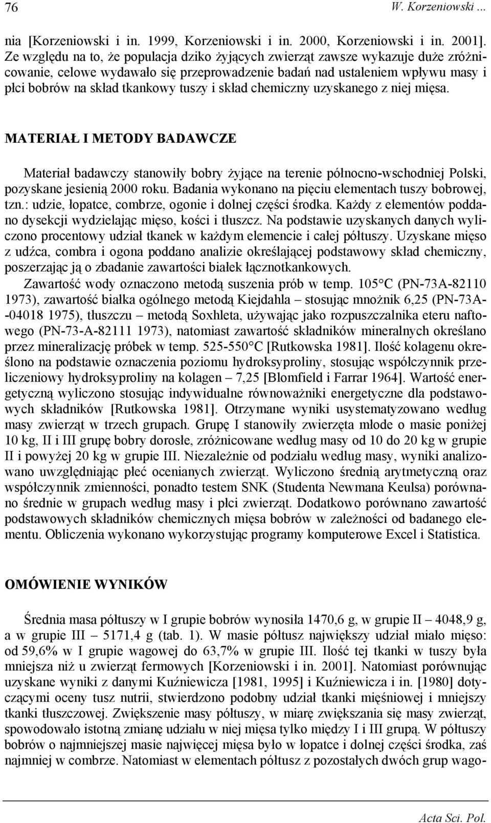 skład chemiczny uzyskanego z niej mięsa. MATERIAŁ I METODY BADAWCZE Materiał badawczy stanowiły bobry żyjące na terenie północno-wschodniej Polski, pozyskane jesienią 2000 roku.