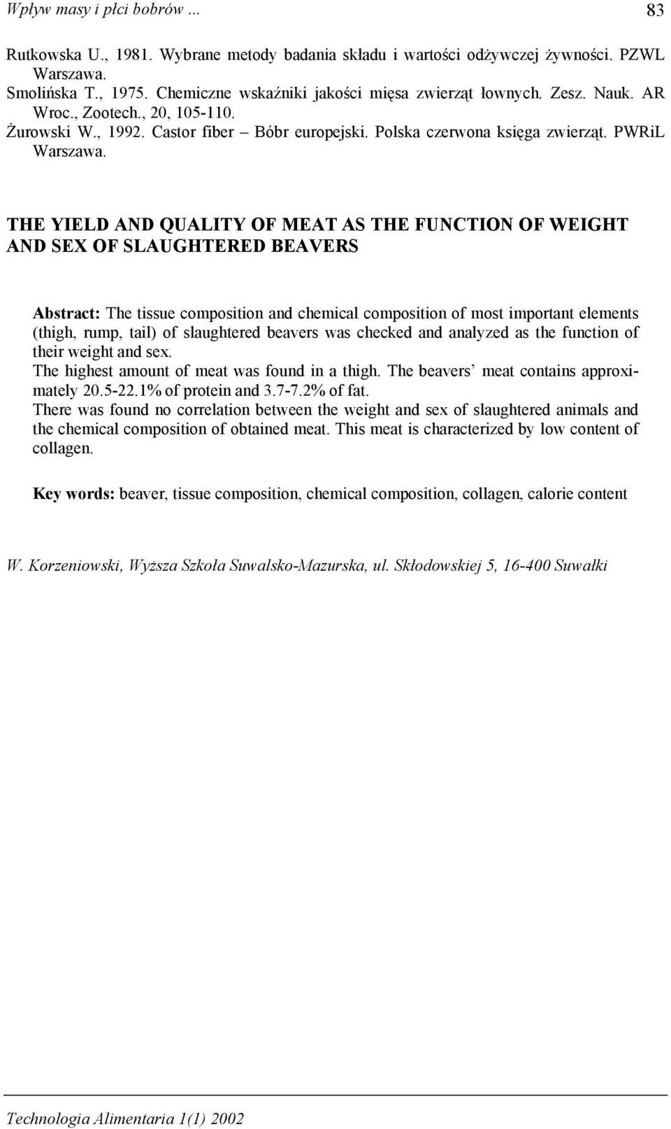 THE YIELD AND QUALITY OF MEAT AS THE FUNCTION OF WEIGHT AND SEX OF SLAUGHTERED BEAVERS Abstract: The tissue composition and chemical composition of most important elements (thigh, rump, tail) of